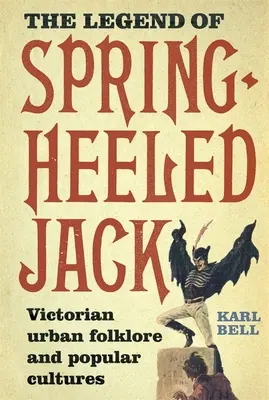 The Legend of Spring-Heeled Jack: wiktoriański folklor miejski i kultura popularna - The Legend of Spring-Heeled Jack: Victorian Urban Folklore and Popular Cultures