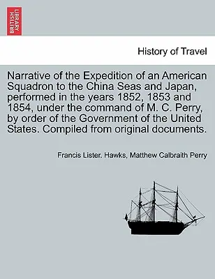 Opowieść o wyprawie amerykańskiej eskadry na Morza Chińskie i do Japonii, odbytej w latach 1852, 1853 i 1854 pod dowództwem M. C - Narrative of the Expedition of an American Squadron to the China Seas and Japan, performed in the years 1852, 1853 and 1854, under the command of M. C