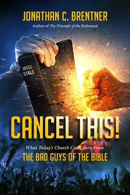 ANULUJ TO! Czego dzisiejszy Kościół może nauczyć się od biblijnych złoczyńców - CANCEL THIS! What Today's Church Can Learn from the Bad Guys of the Bible