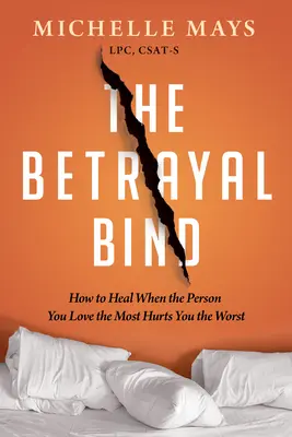 The Betrayal Bind: Jak leczyć, gdy osoba, którą najbardziej kochasz, rani cię najbardziej - The Betrayal Bind: How to Heal When the Person You Love the Most Hurts You the Worst