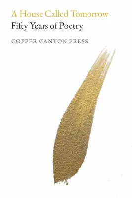 A House Called Tomorrow: Pięćdziesiąt lat poezji z Copper Canyon Press - A House Called Tomorrow: Fifty Years of Poetry from Copper Canyon Press