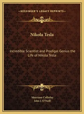 Nikola Tesla: Niesamowity naukowiec i marnotrawny geniusz - życie Nikoli Tesli - Nikola Tesla: Incredible Scientist and Prodigal Genius the Life of Nikola Tesla