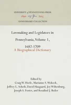 Stanowienie prawa i prawodawcy w Pensylwanii, tom 1, 1682-1709: Słownik biograficzny - Lawmaking and Legislators in Pennsylvania, Volume 1, 1682-1709: A Biographical Dictionary