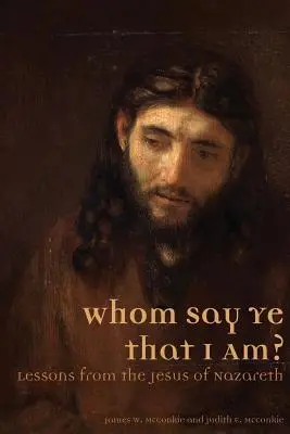 Kim mówię, że jestem? Lekcje od Jezusa z Nazaretu - Whom Say Ye That I Am? Lessons from the Jesus of Nazareth