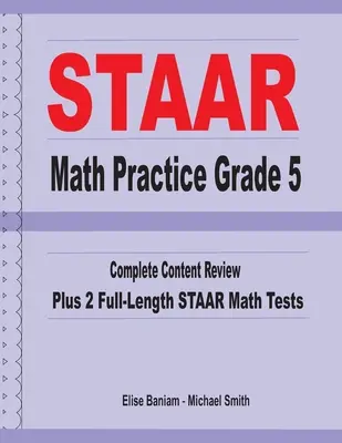 STAAR Math Practice Grade 5: Kompletny przegląd treści plus 2 pełnowymiarowe testy matematyczne STAAR - STAAR Math Practice Grade 5: Complete Content Review Plus 2 Full-length STAAR Math Tests