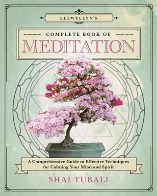 Kompletna księga medytacji Llewellyn: Kompleksowy przewodnik po skutecznych technikach uspokajania umysłu i ducha - Llewellyn's Complete Book of Meditation: A Comprehensive Guide to Effective Techniques for Calming Your Mind and Spirit