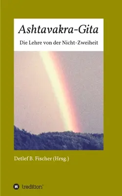 Ashtavakra-Gita: Die Lehre von der Nicht-Zweiheit