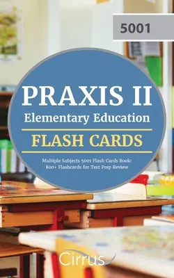 Praxis II Elementary Education Multiple Subjects 5001 Flash Cards Book: 800+ Flashcards for Test Prep Review