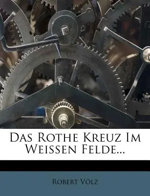 Das Rothe Kreuz Im Weissen Felde...