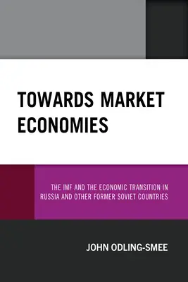 W kierunku gospodarek rynkowych: MFW a transformacja gospodarcza w Rosji i innych krajach byłego Związku Radzieckiego - Towards Market Economies: The IMF and the Economic Transition in Russia and Other Former Soviet Countries