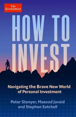 Jak inwestować: Nawigacja po nowym wspaniałym świecie inwestycji osobistych - How to Invest: Navigating the Brave New World of Personal Investment