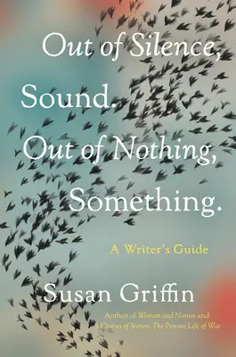 Z ciszy dźwięk. Z niczego, coś..: A Writers Guide - Out of Silence, Sound. Out of Nothing, Something.: A Writers Guide