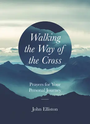 Krocząc drogą krzyżową: Modlitwy na osobistą podróż - Walking the Way of the Cross: Prayers for Your Personal Journey