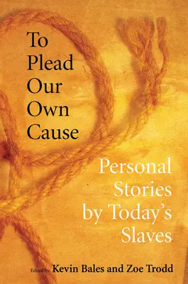 To Plead Our Own Cause: Osobiste historie współczesnych niewolników - To Plead Our Own Cause: Personal Stories by Today's Slaves