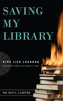 Saving My Library: Dziewięć lekcji życia zachowanych w ogniu czasu - Saving My Library: Nine Life Lessons Preserved from the Fires of Time