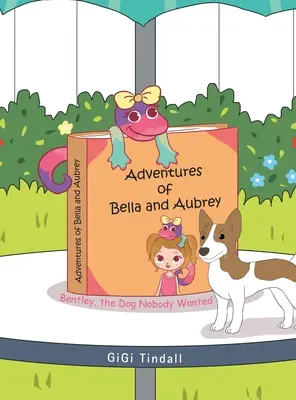 Przygody Belli i Aubreya: Bentley, pies, którego nikt nie chciał - Adventures of Bella and Aubrey: Bentley, the Dog Nobody Wanted