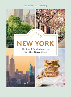 Zakochani w Nowym Jorku: Przepisy i historie z miasta, które nigdy nie zasypia - In Love with New York: Recipes and Stories from the City That Never Sleeps