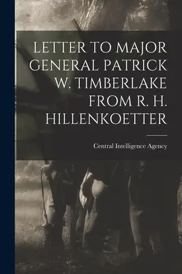 List do generała dywizji Patricka W. Timberlake'a od R. H. Hillenkoettera - Letter to Major General Patrick W. Timberlake from R. H. Hillenkoetter