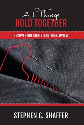 Wszystkie rzeczy trzymają się razem: Odzyskiwanie chrześcijańskiego światopoglądu - All Things Hold Together: Recovering Christian Worldview