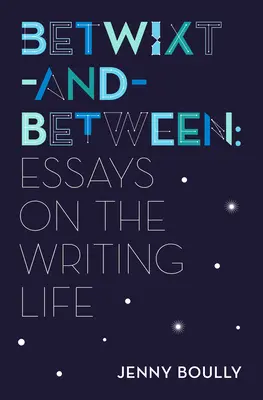 Pomiędzy: Eseje o życiu pisarskim - Betwixt-And-Between: Essays on the Writing Life