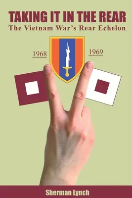 Taking It In the Rear: Tylne skrzydło wojny w Wietnamie - Taking It In the Rear: The Vietnam War's Rear Echelon