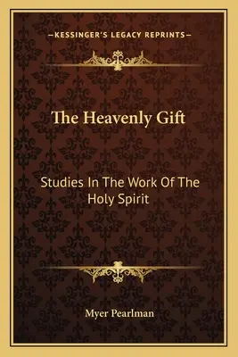 Niebiański dar: studia nad dziełem Ducha Świętego - The Heavenly Gift: Studies in the Work of the Holy Spirit