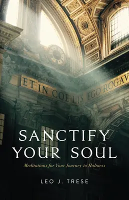 Uświęć swoją duszę: Medytacje prowadzące do świętości - Sanctify Your Soul: Meditations to Guide Your Journey to Holiness