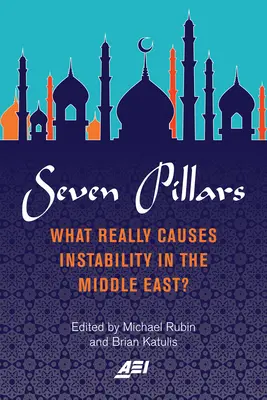 Siedem filarów: Co naprawdę powoduje niestabilność na Bliskim Wschodzie? - Seven Pillars: What Really Causes Instability in the Middle East?