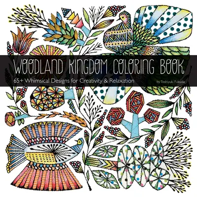 Woodland Kingdom Coloring Book by Toshiyuki Fukuda: 65+ kapryśnych wzorów dla kreatywności i relaksu - Woodland Kingdom Coloring Book by Toshiyuki Fukuda: 65+ Whimsical Designs for Creativity & Relaxation