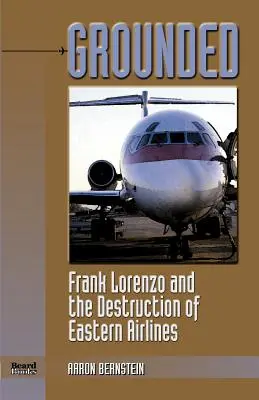 Uziemiony: Frank Lorenzo i zniszczenie Eastern Airlines - Grounded: Frank Lorenzo and the Destruction of Eastern Airlines