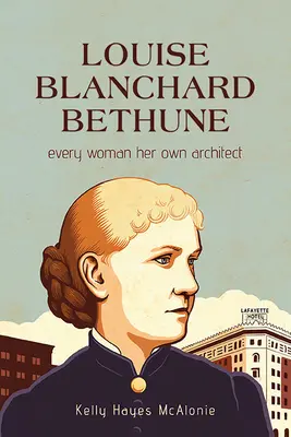 Louise Blanchard Bethune: Każda kobieta jest swoim własnym architektem - Louise Blanchard Bethune: Every Woman Her Own Architect