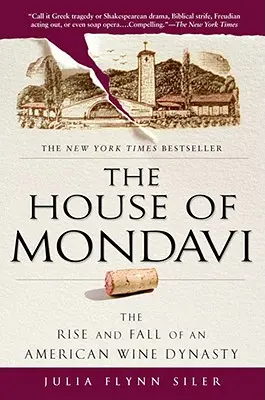 The House of Mondavi: Powstanie i upadek amerykańskiej dynastii winiarskiej - The House of Mondavi: The Rise and Fall of an American Wine Dynasty