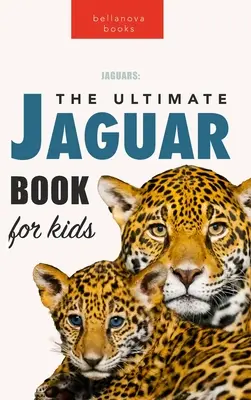 Jaguary The Ultimate Jaguar Book for Kids: ponad 100 niesamowitych faktów, zdjęć, quizów + więcej - Jaguars The Ultimate Jaguar Book for Kids: 100+ Amazing Jaguar Facts, Photos, Quizzes + More