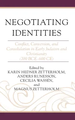 Negocjowanie tożsamości: Konflikt, konwersja i konsolidacja we wczesnym judaizmie i chrześcijaństwie (200 p.n.e.-600 n.e.) - Negotiating Identities: Conflict, Conversion, and Consolidation in Early Judaism and Christianity (200 Bce-600 Ce)