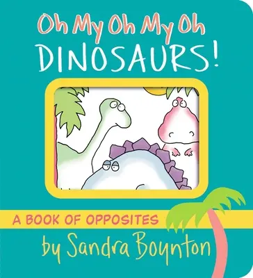 Oh My Oh My Oh Dinozaury!: Książka przeciwieństw - Oh My Oh My Oh Dinosaurs!: A Book of Opposites