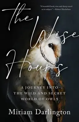 Mądre godziny: Podróż do dzikiego i tajemniczego świata sów - The Wise Hours: A Journey Into the Wild and Secret World of Owls