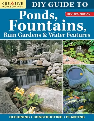 DIY Guide to Ponds, Fountains, Rain Gardens & Water Features, Revised Edition: Projektowanie - Budowa - Sadzenie - DIY Guide to Ponds, Fountains, Rain Gardens & Water Features, Revised Edition: Designing - Constructing - Planting