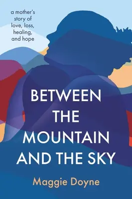 Między górą a niebem: Opowieść matki o miłości, stracie, uzdrowieniu i nadziei - Between the Mountain and the Sky: A Mother's Story of Love, Loss, Healing, and Hope