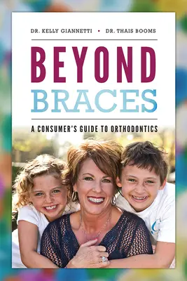 Beyond Braces: Przewodnik konsumenta po ortodoncji - Beyond Braces: A Consumer's Guide to Orthodontics