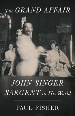 The Grand Affair: John Singer Sargent w swoim świecie - The Grand Affair: John Singer Sargent in His World