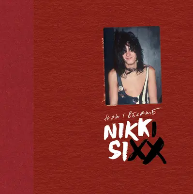 The First 21: How I Became Nikki Sixx [Deluxe Edition] [Premium Deluxe Edition] - The First 21: How I Became Nikki Sixx [Deluxe Edition]: [Premium Deluxe Edition]