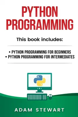 Programowanie w Pythonie: Programowanie w Pythonie dla początkujących, Programowanie w Pythonie dla średniozaawansowanych - Python Programming: Python Programming for Beginners, Python Programming for Intermediates