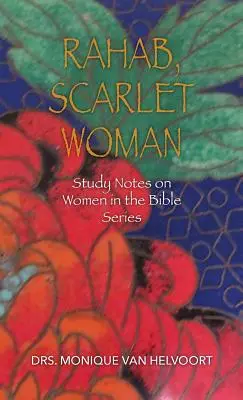 Rahab, szkarłatna kobieta: Notatki do studiowania na temat kobiet w serii biblijnej - Rahab, Scarlet Woman: Study Notes on Women in the Bible Series