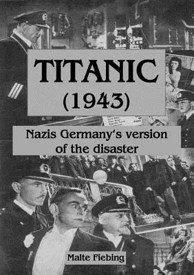 Titanic (1943): Katastrofa w wersji nazistowskich Niemiec - Titanic (1943): Nazi Germany's version of the disaster