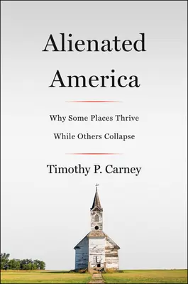 Wyalienowana Ameryka: Dlaczego niektóre miejsca prosperują, a inne upadają - Alienated America: Why Some Places Thrive While Others Collapse