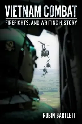 Walka w Wietnamie: Walki ogniowe i pisanie historii - Vietnam Combat: Firefights and Writing History