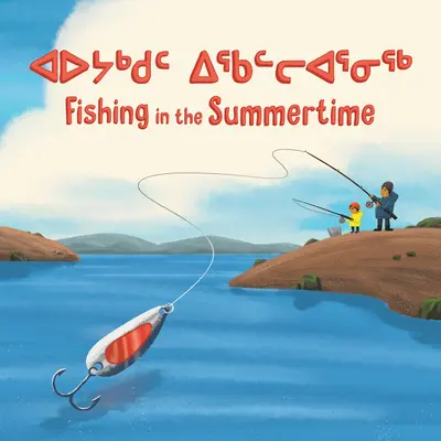 Fishing in the Summertime: Dwujęzyczne wydanie w języku inuktitut i angielskim - Fishing in the Summertime: Bilingual Inuktitut and English Edition