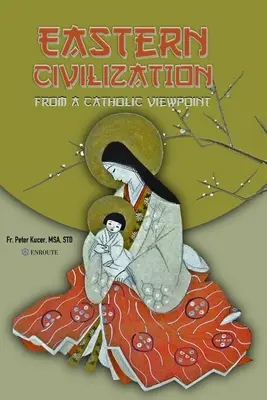 Cywilizacja Wschodu z katolickiego punktu widzenia: Podstawowe myśli i przekonania - Eastern Civilization from a Catholic Viewpoint: Foundational Thought and Beliefs