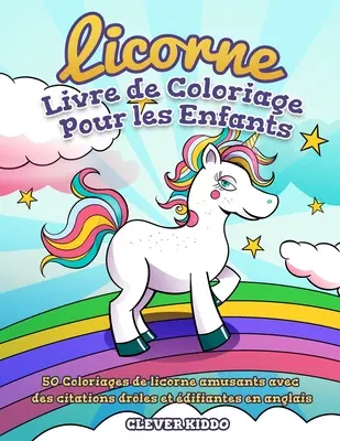 Kolorowanki dla najmłodszych: 50 kolorowanek z zabawnymi ilustracjami i cytatami w języku angielskim - Licorne Livre de Coloriage Pour les Enfants: 50 Coloriages de licorne amusants avec des citations drles et difiantes en anglais
