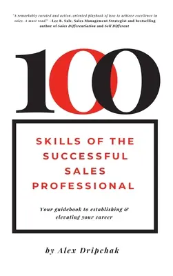 100 umiejętności odnoszącego sukcesy specjalisty ds. sprzedaży: Twój przewodnik po tworzeniu i rozwijaniu kariery - 100 Skills of the Successful Sales Professional: Your Guidebook to Establishing & Elevating Your Career